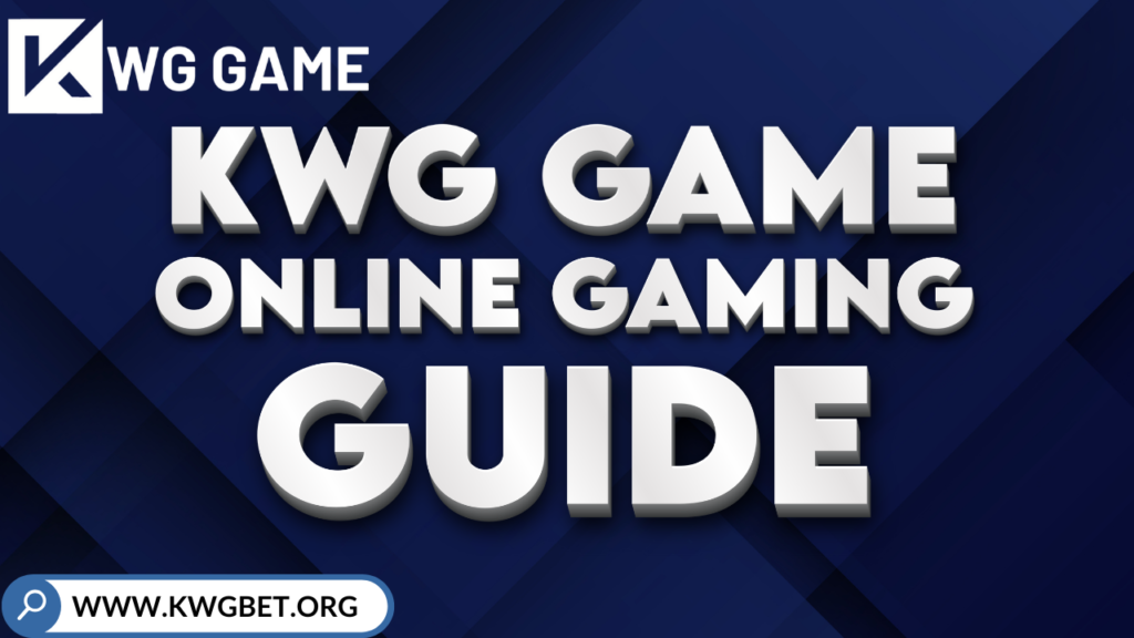 KWG Game Online Gaming Guide with website URL www.kwgbet.org